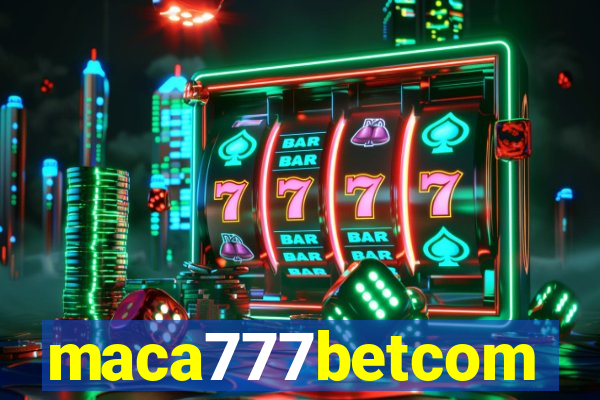 maca777betcom