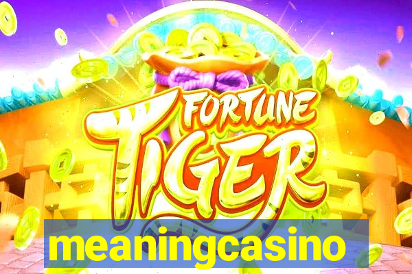 meaningcasino