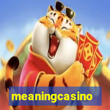 meaningcasino