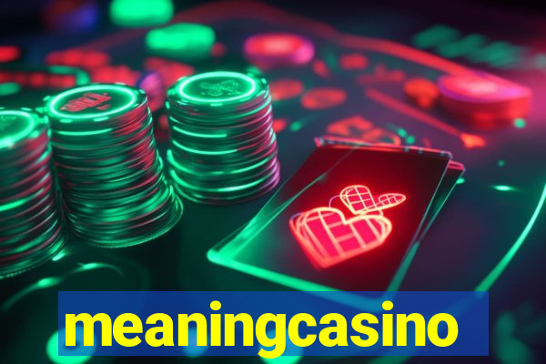 meaningcasino