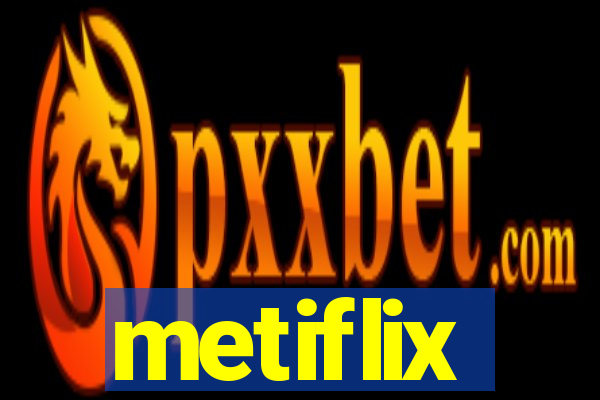 metiflix