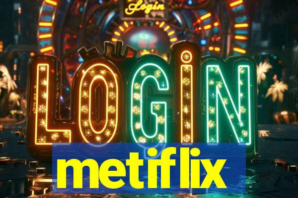 metiflix