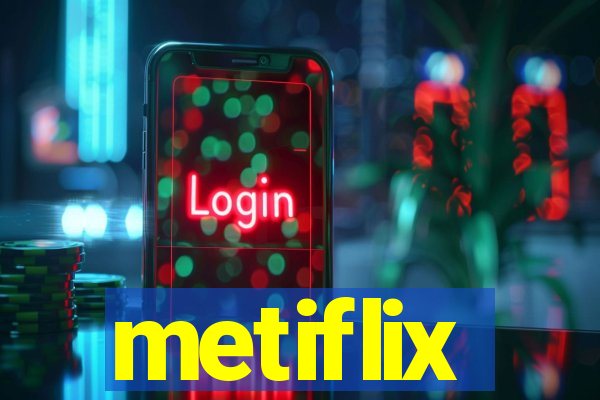 metiflix