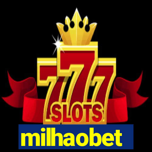 milhaobet