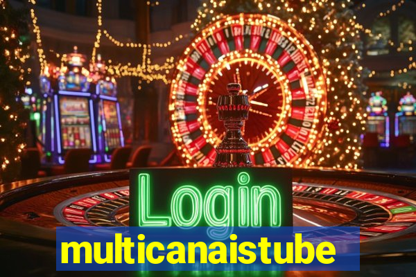 multicanaistube