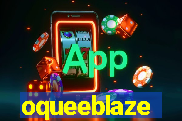 oqueeblaze