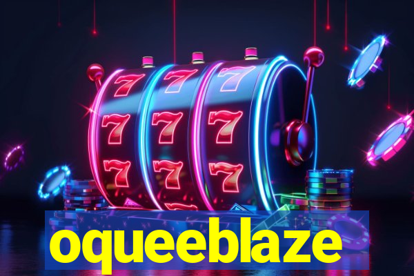 oqueeblaze