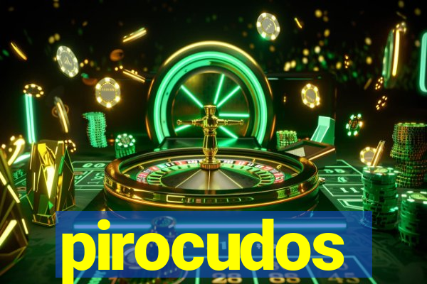 pirocudos