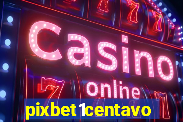 pixbet1centavo