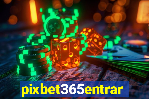 pixbet365entrar