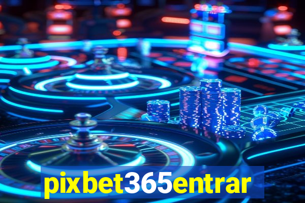 pixbet365entrar