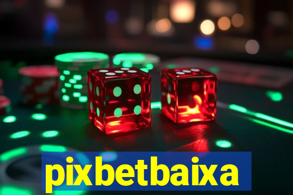 pixbetbaixa