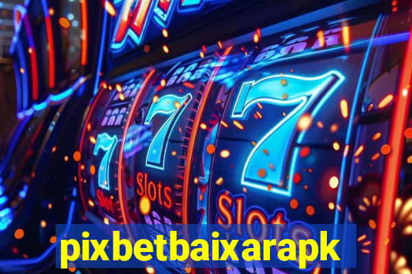 pixbetbaixarapk