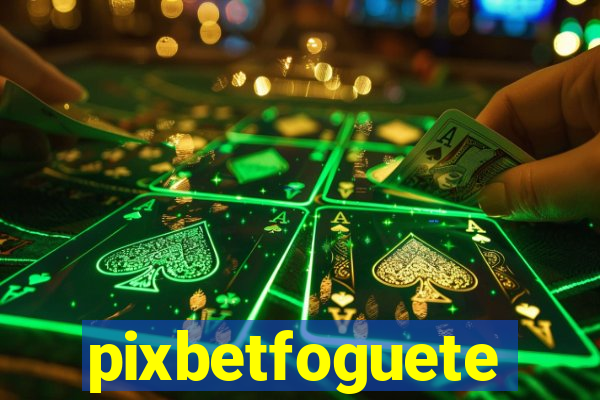 pixbetfoguete