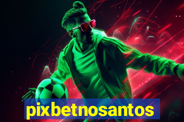 pixbetnosantos