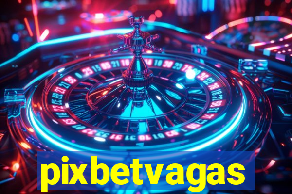 pixbetvagas