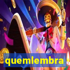 quemlembra