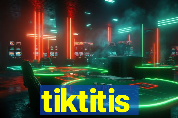 tiktitis