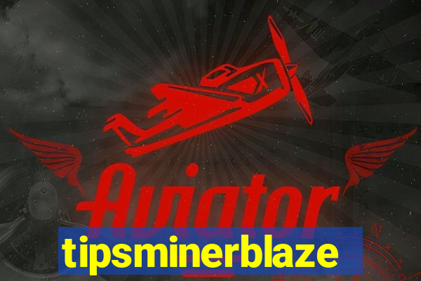 tipsminerblaze