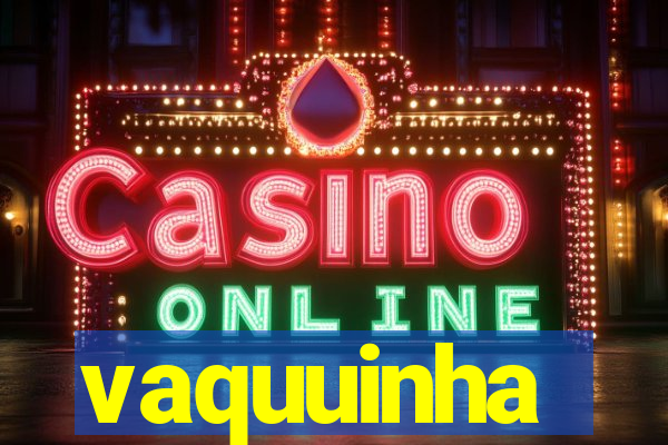 vaquuinha