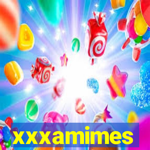 xxxamimes