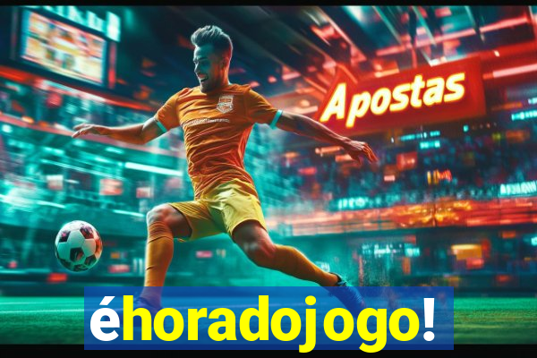 éhoradojogo!